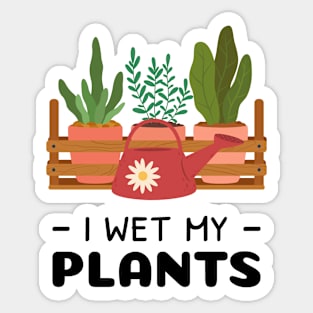 I Wet My Plants Sticker